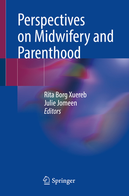 Perspectives on Midwifery and Parenthood - Borg Xuereb, Rita (Editor), and Jomeen, Julie (Editor)