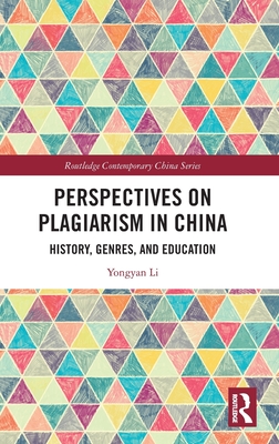 Perspectives on Plagiarism in China: History, Genres, and Education - Li, Yongyan