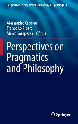 Perspectives on Pragmatics and Philosophy - Capone, Alessandro (Editor), and Lo Piparo, Franco (Editor), and Carapezza, Marco (Editor)