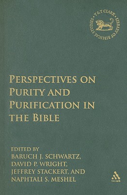 Perspectives on Purity and Purification in the Bible - Schwartz, Baruch J (Editor), and Meshel, Naphtali S (Editor), and Stackert, Jeffrey (Editor)