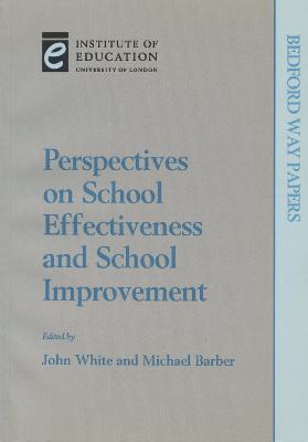 Perspectives on School Effectiveness and School Improvement - White, John (Editor), and Barber, Michael (Editor), and Davies, Lynn (Contributions by)