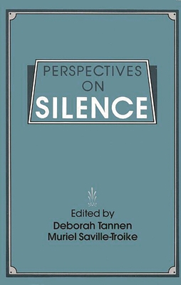 Perspectives on Silence - Saville-Troike, Muriel, and Tannen, Deborah, PhD