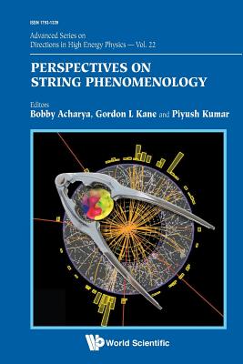 Perspectives on String Phenomenology - Kane, Gordon (Editor), and Acharya, Bobby (Editor), and Kumar, Piyush (Editor)