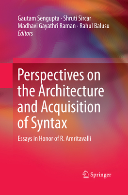 Perspectives on the Architecture and Acquisition of Syntax: Essays in Honor of R. Amritavalli - Sengupta, Gautam (Editor), and Sircar, Shruti (Editor), and Raman, Madhavi Gayathri (Editor)