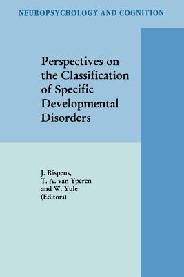 Perspectives on the Classification of Specific Developmental Disorders - Rispens, J. (Editor), and van Yperen, T.A. (Editor), and Yule, W. (Editor)