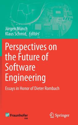 Perspectives on the Future of Software Engineering: Essays in Honor of Dieter Rombach - Mnch, Jrgen (Editor), and Schmid, Klaus (Editor)