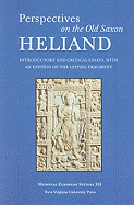 Perspectives on the Old Saxon Heliand: Introductory and Critical Essays, with an Edition of the Leipzig Fragment