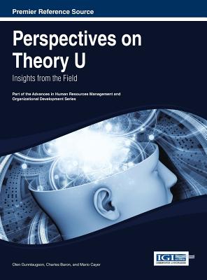 Perspectives on Theory U: Insights from the Field - Gunnlaugson, Olen (Editor), and Baron, Charles (Editor), and Cayer, Mario (Editor)