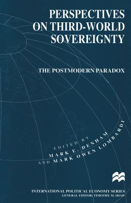 Perspectives on Third-World Sovereignty: The Postmodern Paradox - Debham, Mark E (Editor), and Lombardi, Mark Owen, President (Editor)