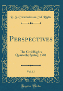 Perspectives, Vol. 13: The Civil Rights Quarterly; Spring, 1981 (Classic Reprint)