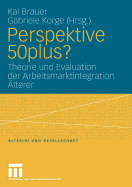 Perspektive 50plus?: Theorie Und Evaluation Der Arbeitsmarktintegration lterer