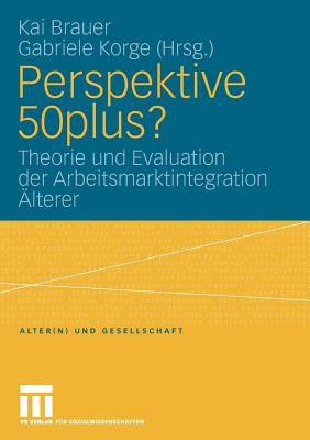 Perspektive 50plus?: Theorie Und Evaluation Der Arbeitsmarktintegration Alterer - Brauer, Kai (Editor), and Korge, Gabriele (Editor)