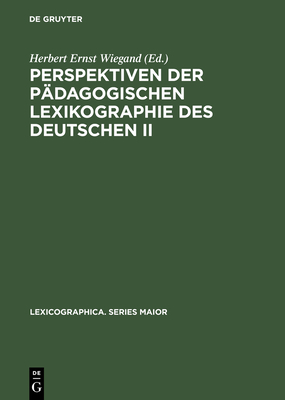 Perspektiven Der P?dagogischen Lexikographie Des Deutschen II: Untersuchungen Anhand Des ?De Gruyter Wrterbuchs Deutsch ALS Fremdsprache - Wiegand, Herbert Ernst, Pro (Editor)