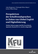 Perspektiven der Schulfremdsprachen in Zeiten von Global English und Digitalisierung: Welche Zielsetzungen sind fuer Franzoesisch, Spanisch, Russisch & Co. (noch) zeitgemae?