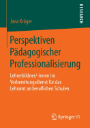 Perspektiven Padagogischer Professionalisierung: Lehrerbildner/-Innen Im Vorbereitungsdienst Fur Das Lehramt an Beruflichen Schulen