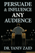 Persuade and Influence Any Audience: Public Speaking