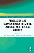 Persuasion and Communication in Sport, Exercise, and Physical Activity