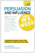 Persuasion And Influence In A Week: How To Persuade In Seven Simple Steps