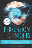 Persuasion Techniques: The Art of Mental Manipulation Through a Practical Guide to Influence and Improve the Mental Control of People and Increase Your Conversation Capacity