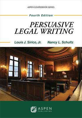 Persuasive Legal Writing - Sirico, Louis J, Jr., and Schultz, Nancy L