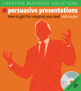 Persuasive Presentations: How to Get the Response You Need - Souter, Nick