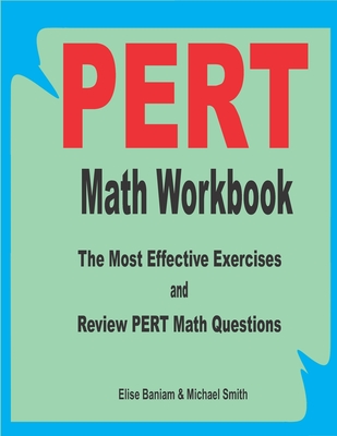 PERT Math Workbook: The Most Effective Exercises and Review PERT Math Questions - Smith, Michael, and Baniam, Elise