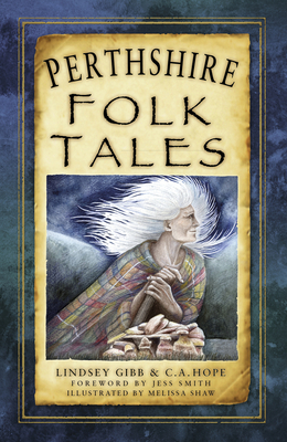 Perthshire Folk Tales - Gibb, Lindsey, and Hope, C.A., and Smith, Jess (Foreword by)