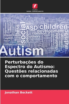 Perturba??es do Espectro do Autismo: Quest?es relacionadas com o comportamento - Beckett, Jonathan