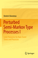 Perturbed Semi-Markov Type Processes I: Limit Theorems for Rare-Event Times and Processes