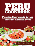 PERU cookbook: Peruvian Gastronomic Voyage: Savor the Andean Flavors.