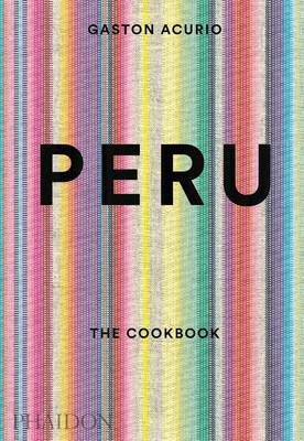 Peru: The Cookbook - Acurio, Gastn, and Sewell, Andy (Photographer)