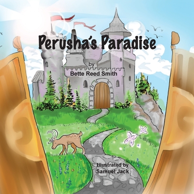 Perusha's Paradise: How the Peaceful Kingdom Successfully Dealt with a Bully! - Smith, Bette Reed, and Soland, Lisa (Prepared for publication by)