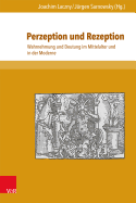 Perzeption Und Rezeption: Wahrnehmung Und Deutung Im Mittelalter Und in Der Moderne