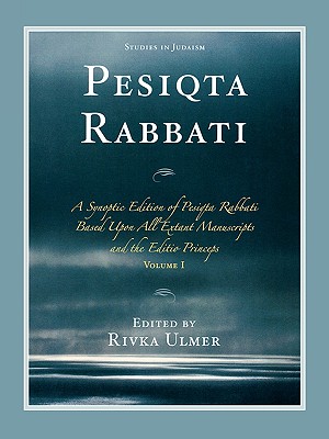 Pesiqta Rabbati: A Synoptic Edition of Pesiqta Rabbati Based Upon All Extant Manuscripts and the Editio Princeps - Ulmer, Rivka