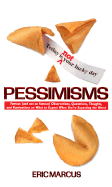 Pessimisms: Famous (and Not So Famous) Observations, Quotations, Thoughts, and Ruminations on What to Expect When You're Expecting the Worst