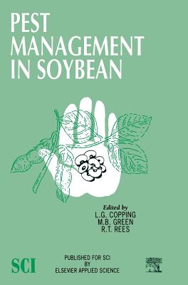 Pest Management in Soybean - Copping, L G (Editor), and Green, M B (Editor), and Rees, R T (Editor)