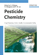 Pesticide Chemistry: Crop Protection, Public Health, Environmental Safety - Ohkawa, Hideo, Professor (Editor), and Miyagawa, Hisashi (Editor), and Lee, Phillip W (Editor)