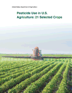 Pesticide Use in U.S. Agriculture: 21 Selected Crops