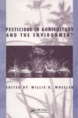 Pesticides in Agriculture and the Environment - Wheeler, Willis B (Editor)