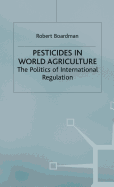 Pesticides in World Agriculture: The Politics of International Regulation