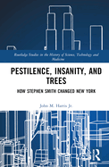 Pestilence, Insanity, and Trees: How Stephen Smith Changed New York