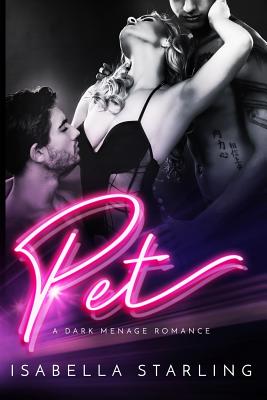 Pet: A Dark Menage Romance - Hudspith, John (Editor), and Starling, Isabella