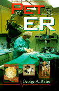 Pet ER: Memoirs of an Animal Doctor - Porter, George A