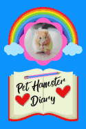 Pet Hamster Diary: Customized Kid-Friendly & Easy to Use, Daily Hamster Log Book to Look After All Your Small Pet's Needs. Great For Recording Feeding, Water, Cleaning & Hamster Activities.