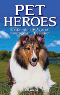 Pet Heroes: Extraordinary Acts of Courage and Devotion