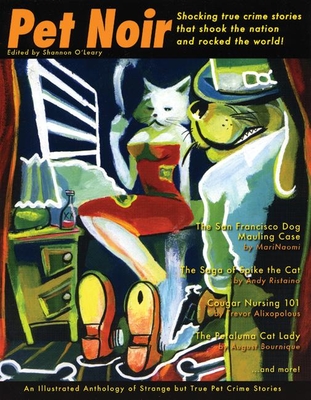 Pet Noir: An Anthology of Strange But True Pet Crime Stories - O'Leary, Shannon