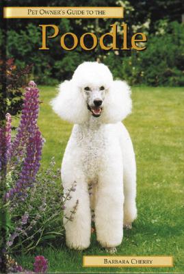 Pet Owner's Guide to the Poodle - Cherry, Barbara, Dnsc, MBA, RN