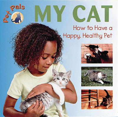 Pet Pals: My Cat: How to Have a Happy, Healthy Pet - Cole, Lynn