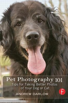 Pet Photography 101: Tips for Taking Better Photos of Your Dog or Cat - Darlow, Andrew