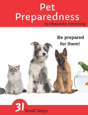 Pet Preparedness: A Household Handbook for Pet Owners - Holmberg, Shawndra